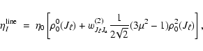 \begin{displaymath}\eta^{\rm line}_I ~=~\eta_0 \left[\rho^0_0(J_{\ell})+
w_{J_\e...
... \frac{1}{2\!\sqrt{2}} (3\mu^2-1)\rho^2_0(J_{\ell})\right],\\
\end{displaymath}