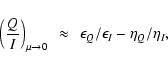 \begin{displaymath}\left(\frac{Q}{I}\right)_{\mu\rightarrow 0}~\approx~~
{\epsilon_Q/\epsilon_I-\eta_Q/\eta_I},
\end{displaymath}