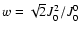 $w=\sqrt{2}J^2_0/J^0_0$