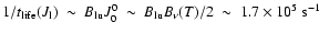 $1/t_{\rm life}(J_{\rm l})~\sim~B_{\rm lu}J^0_0~\sim~B_{\rm lu}B_{\nu}(T)/2~\sim~1.7\times10^5~{\rm s}^{-1}$