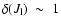 $\delta(J_{\rm l})~\sim~1$