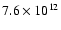 $7.6 \times 10^{12}$