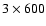 $3\times 600$