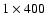$1\times 400$