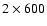$2\times 600$
