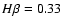 $H\beta=0.33$