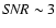 ${\it SNR} \sim 3$