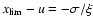 $x_{\rm lim}-u=-\sigma/\xi$