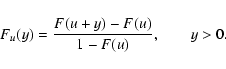 \begin{displaymath}F_u(y) = \frac{F(u+y)-F(u)}{1-F(u)}, \qquad y>0.
\end{displaymath}