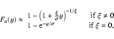\begin{displaymath}F_u(y) \approx
\begin{array}{lr}
1 - \left( 1+ \frac{\xi}{\s...
...
1 - {\rm e}^{-y/\sigma} & \quad {\rm if~\xi = 0},
\end{array}\end{displaymath}