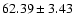 $62.39\pm3.43$