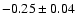 $-0.25\pm0.04$
