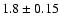 $1.8\pm0.15$