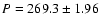 $P = 269.3 \pm 1.96$