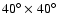 $40^\circ\times 40^\circ$