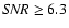 ${\it SNR} \geq 6.3$