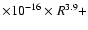 $\times10^{-16}\times R^{3.9} + $