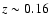 $z \sim 0.16$