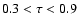 $0.3 < \tau < 0.9$