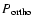 $P_{\rm ortho}$
