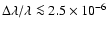 $\Delta\lambda/\lambda\la 2.5\times10^{-6}$