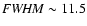 ${\it {\it FWHM}}\sim11.5$