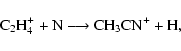 \begin{displaymath}{\rm C}_2{\rm H}_4^+ + {\rm N} \longrightarrow {\rm C}{\rm H}_3{\rm CN}^+ + {\rm H},
\end{displaymath}