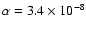 $\alpha=3.4\times10^{-8}$