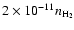 $2\times10^{-11}n_{\rm H_2}$