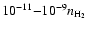 $10^{-11}{-}10^{-9}n_{\rm H_2}$