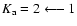 $K_{\rm a}=2\longleftarrow 1$