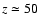 $z\simeq 50$
