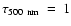 $\tau_{\rm 500~nm}~=~1$