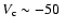 $V_{\rm c}\sim-50~$