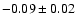 $-0.09 \pm 0.02$