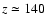 $z\simeq 140$