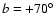 ${\it b} = +70^{\circ}$