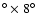 $^{\circ } \times 8^{\circ }$