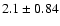 $2.1\pm0.84$