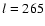 ${\it l} = 265$