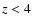 ${\it z} < 4$