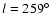 ${\it l} = 259^{\circ}$