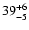 $\rm 39^{+6}_{-5} $