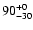 $\rm 90^{+0}_{-30}$