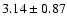 $3.14\pm 0.87 $