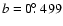 $b=0\hbox{$.\!\!^\circ$ }499$