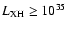$L_{{\rm XH}}
\ge 10^{35}$
