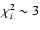 $\chi^2_i\sim3$