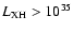 $L_{{\rm XH}}>10^{35}$