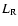 $L_{{\rm R}}$